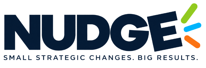 NUDGE | Small Strategic Changes. Big Results.